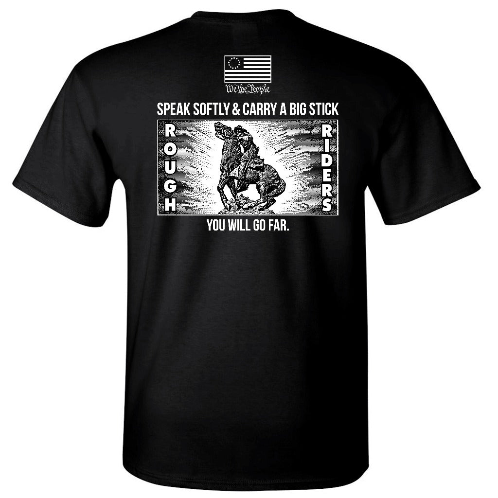 "SPEAK SOFTLY & CARRY A BIG STICK" - Teddy Roosevelt Tribute T-Shirts