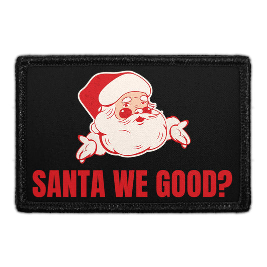 Santa We Good? - Removable Patch