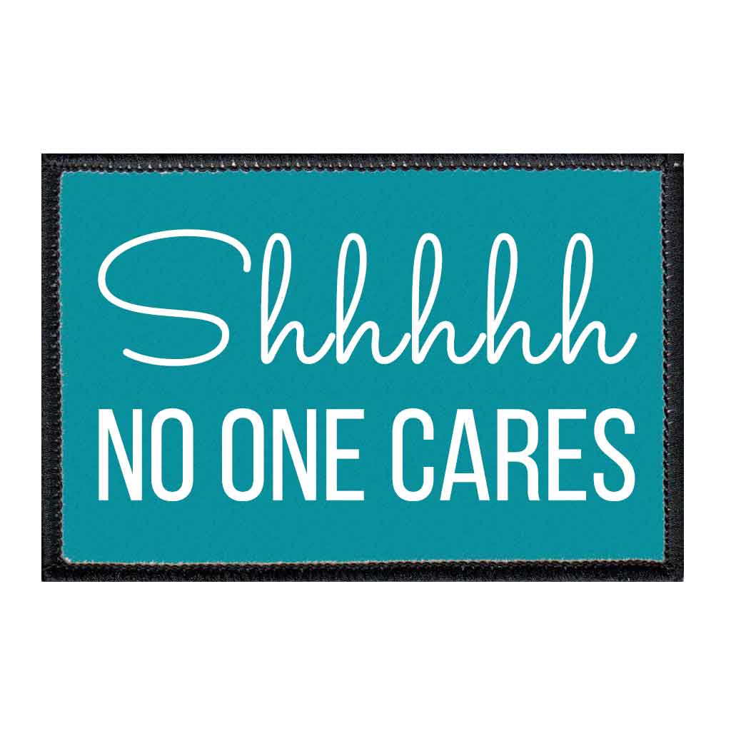 Shhh No One Cares - Removable Patch
