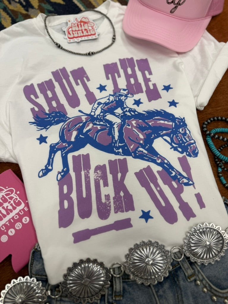 Shut The Buck Up Graphic Tee