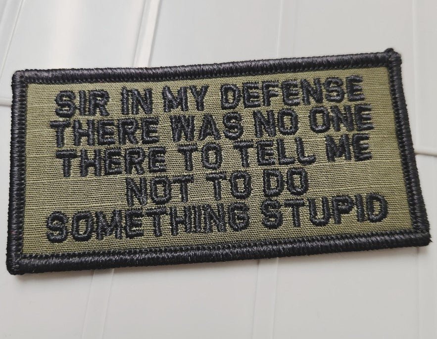 As Seen on Socials - Sir In My Defense There Was No One There To Tell Me Not To Do Something Stupid  - 2x4 Patch - Olive Drab w/Black