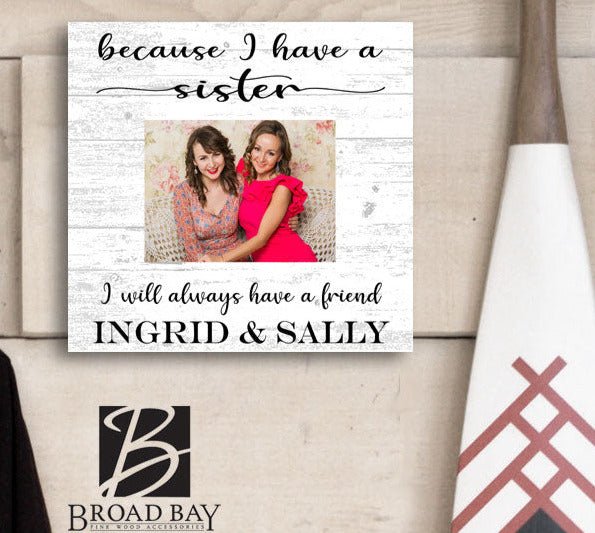 Sister Photo Frame with Picture Printed on Solid Wood - Because I Have A Sister, I Will Always Have A Friend