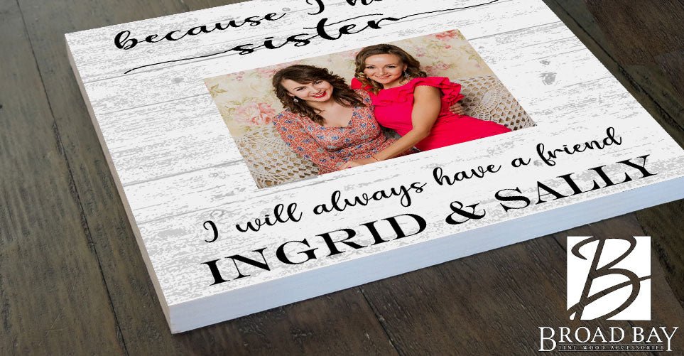 Sister Photo Frame with Picture Printed on Solid Wood - Because I Have A Sister, I Will Always Have A Friend