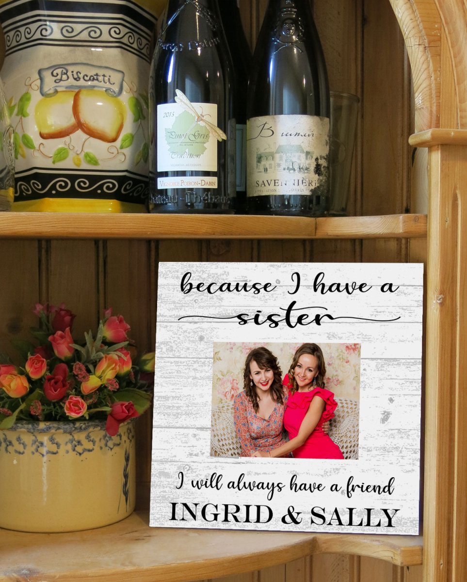 Sister Photo Frame with Picture Printed on Solid Wood - Because I Have A Sister, I Will Always Have A Friend