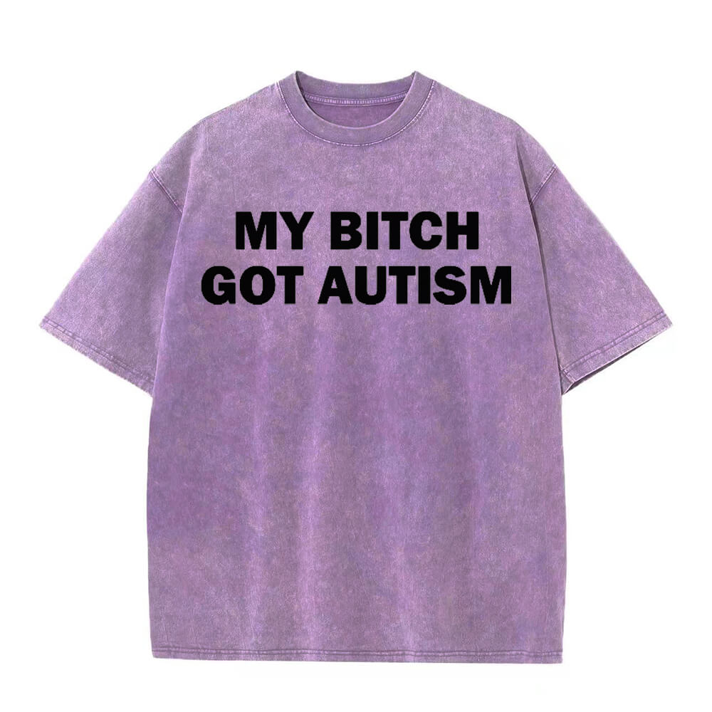 Solid Color My Bitch Got Autism Short Sleeve T-shirt