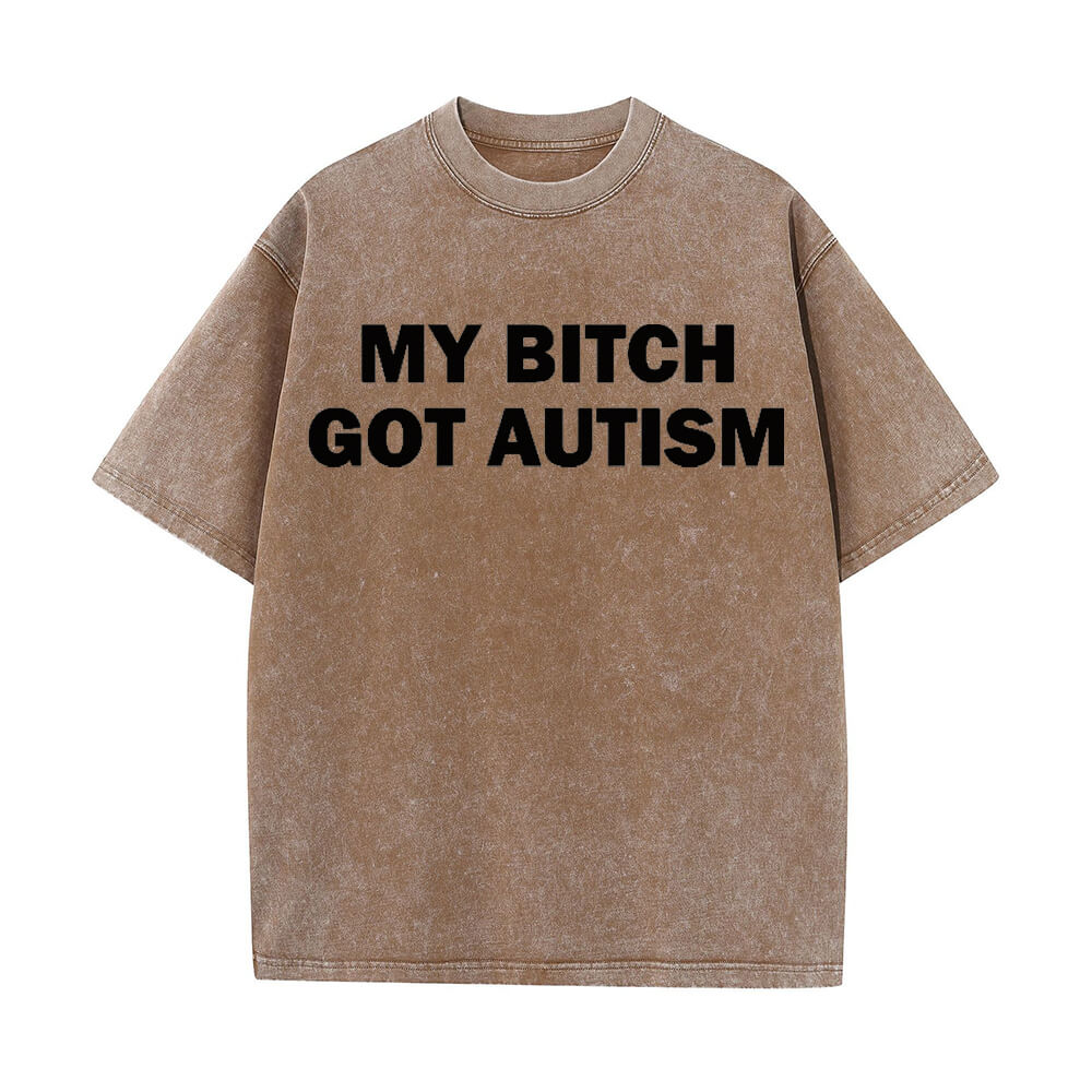 Solid Color My Bitch Got Autism Short Sleeve T-shirt