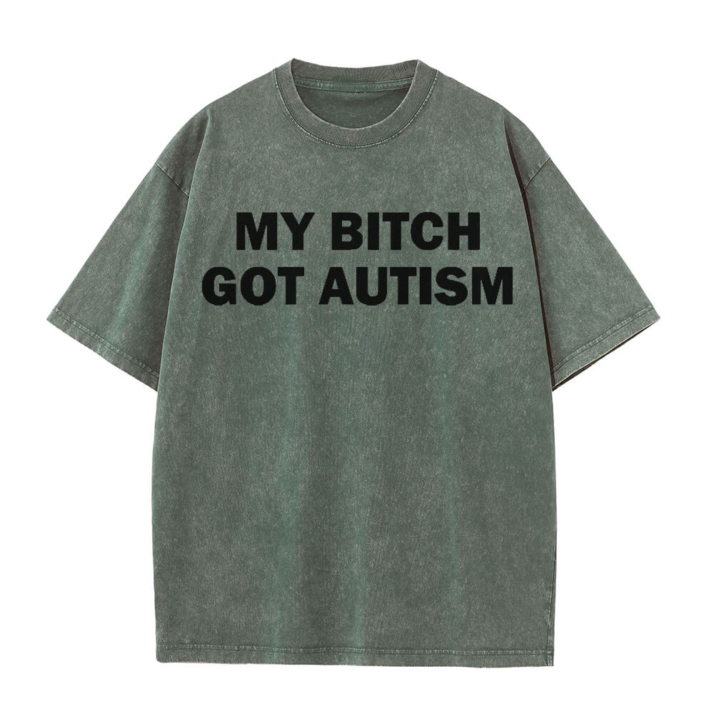 Solid Color My Bitch Got Autism Short Sleeve T-shirt
