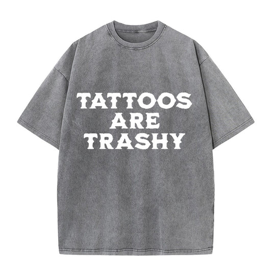 Solid Color Vintage Washed Tattoos Are Trashy T-shirt