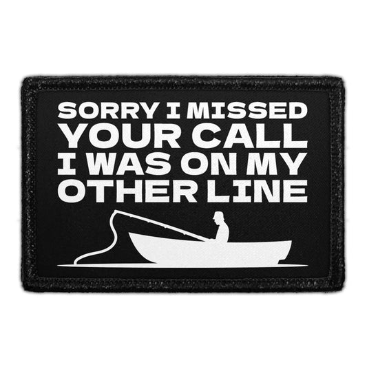 Sorry I Missed Your Call - I Was On My Other Line - Removable Patch