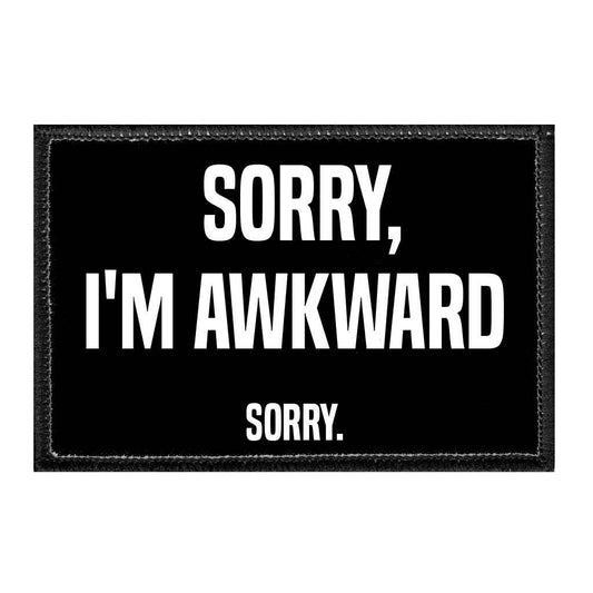 Sorry, I'm Awkward. Sorry. - Removable Patch