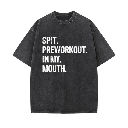 Spit Preworkout In My Mouth Vintage Washed T-shirt