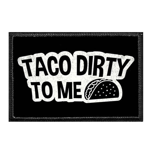 Taco Dirty To Me - Removable Patch