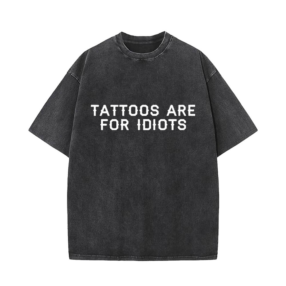 Tattoos Are For Idiots Vintage Washed T-shirt