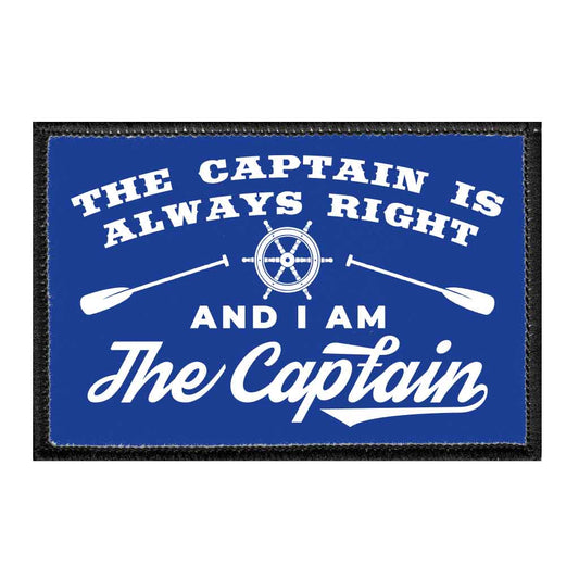 The Captain Is Always Right And I Am the Captain - Removable Patch
