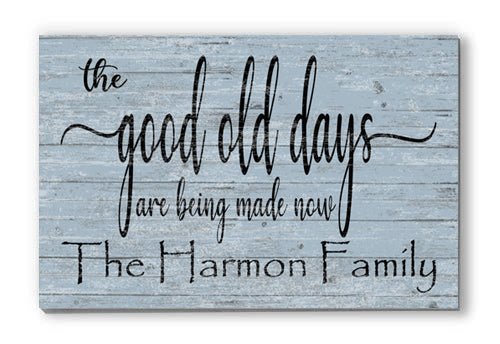 The Good Old Days Are Being Made Now Sign Custom Family Name Decoration