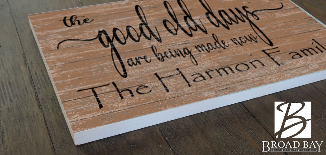 The Good Old Days Are Being Made Now Sign Custom Family Name Decoration