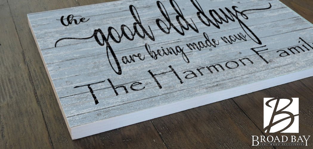 The Good Old Days Are Being Made Now Sign Custom Family Name Decoration