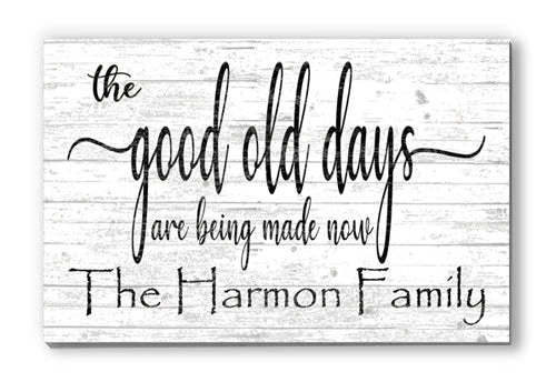 The Good Old Days Are Being Made Now Sign Custom Family Name Decoration