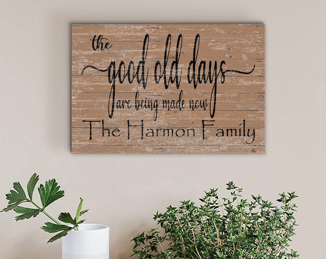 The Good Old Days Are Being Made Now Sign Custom Family Name Decoration