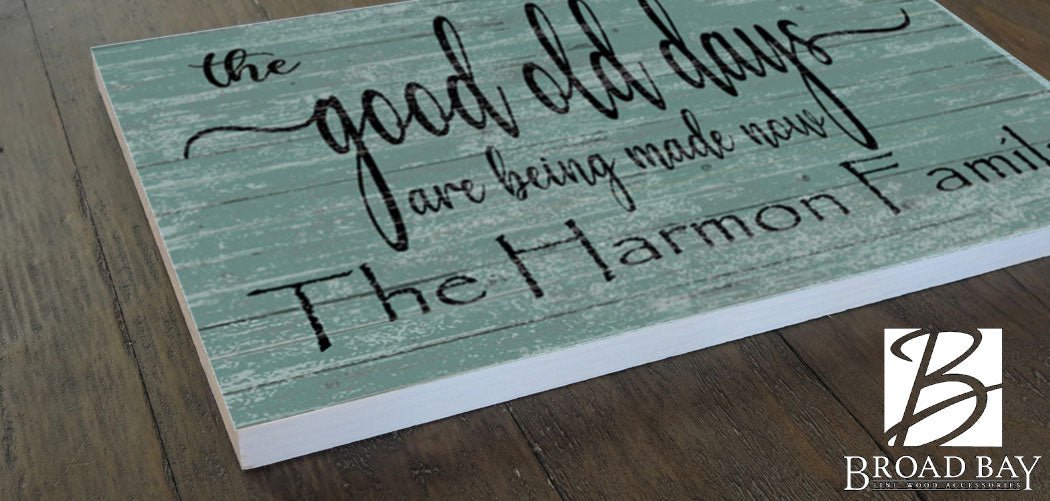 The Good Old Days Are Being Made Now Sign Custom Family Name Decoration