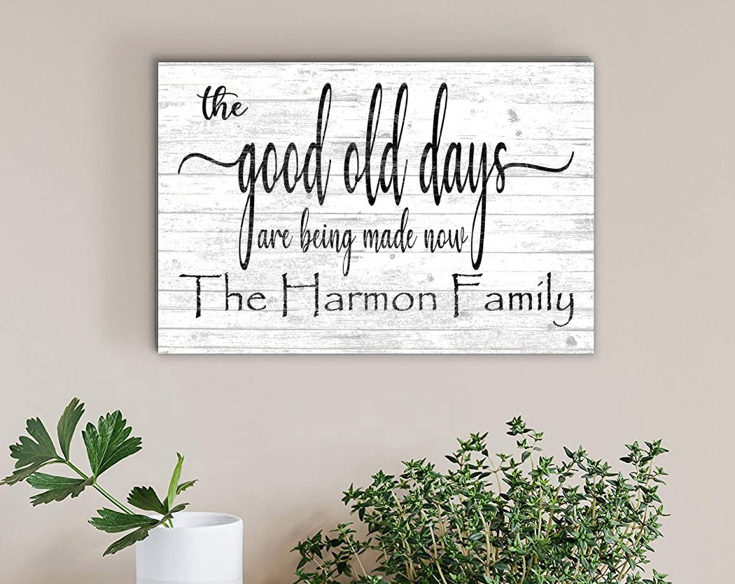 The Good Old Days Are Being Made Now Sign Custom Family Name Decoration
