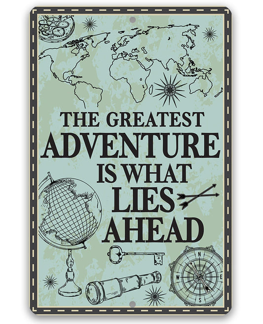 The Greatest Adventure is What Lies Ahead - Metal Sign