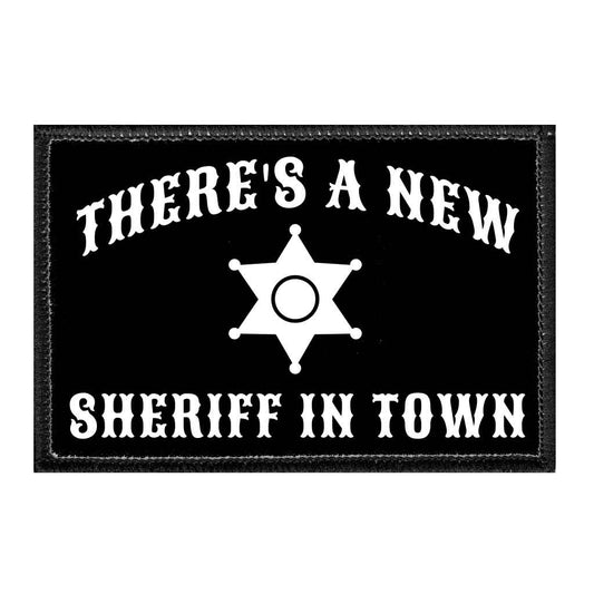 There's A New Sheriff In Town - Removable Patch