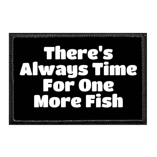 There's Always Time For One More Fish - Removable Patch