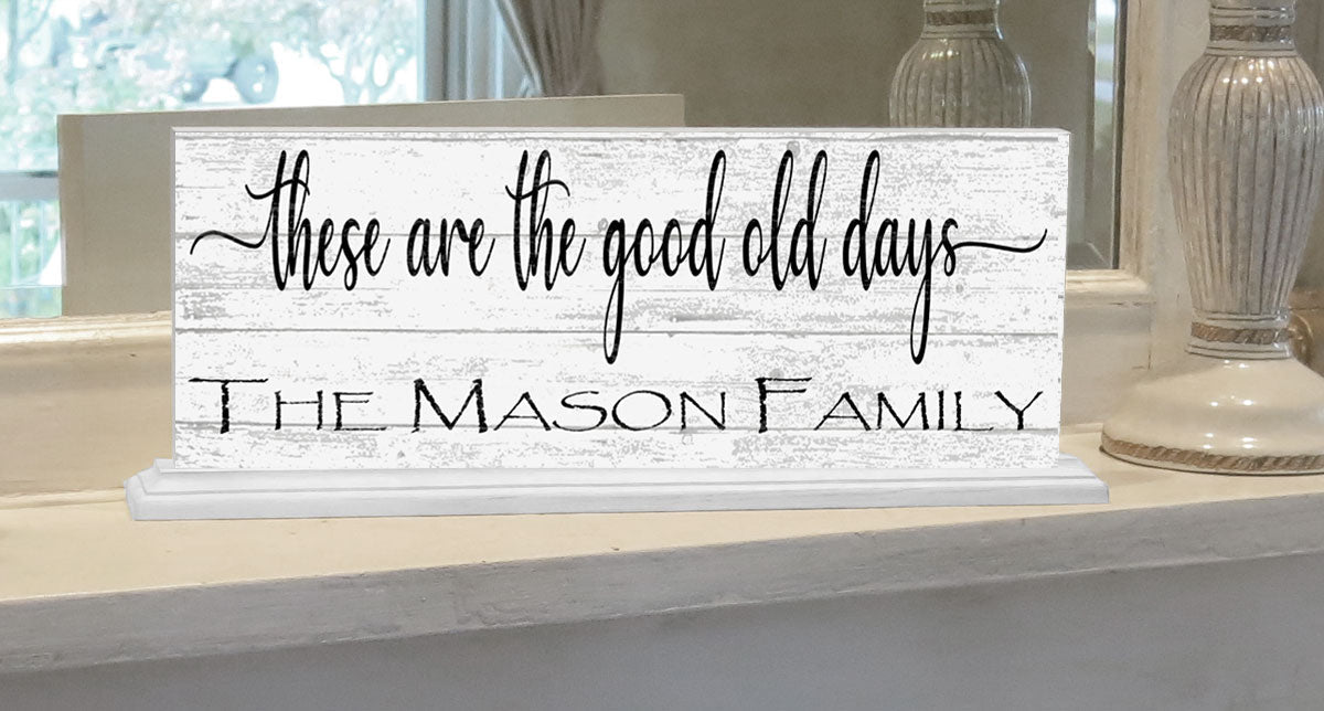 These Are The Good Old Days Mantel Sign Or Shelf Decoration CUSTOM Family Name