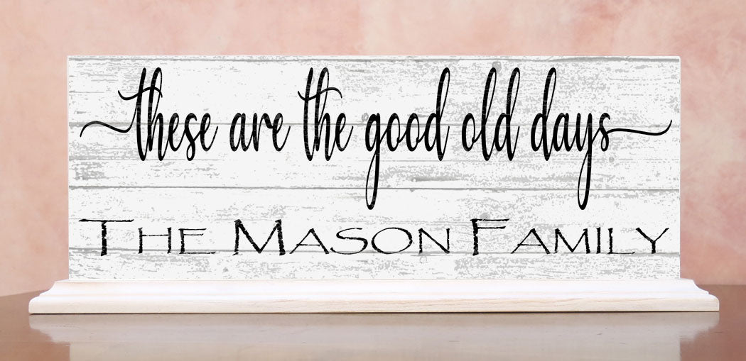 These Are The Good Old Days Mantel Sign Or Shelf Decoration CUSTOM Family Name