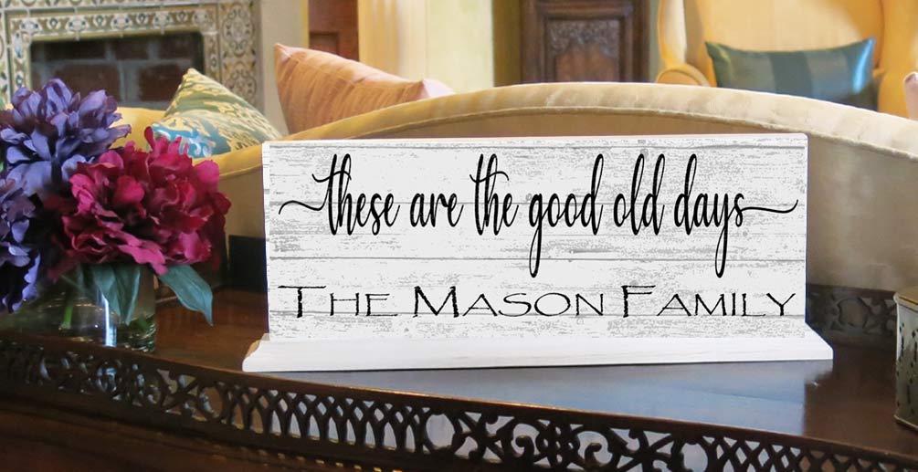 These Are The Good Old Days Mantel Sign Or Shelf Decoration CUSTOM Family Name