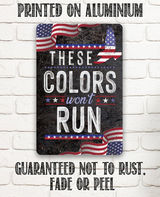 These Colors Won't Run - Metal Sign
