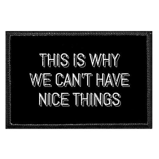 This Is Why We Can't Have Nice Things - Removable Patch