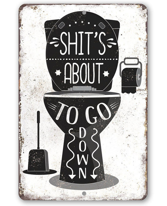 Shit's About To Go Down - Metal Sign