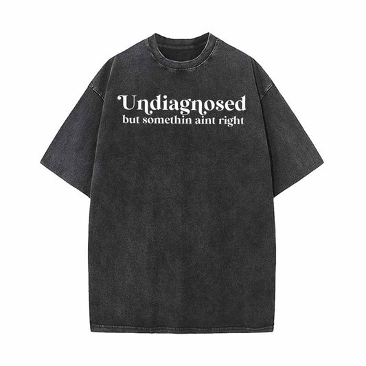 Undiagnosed But Somethin Aint Right Vintage Washed T-shirt