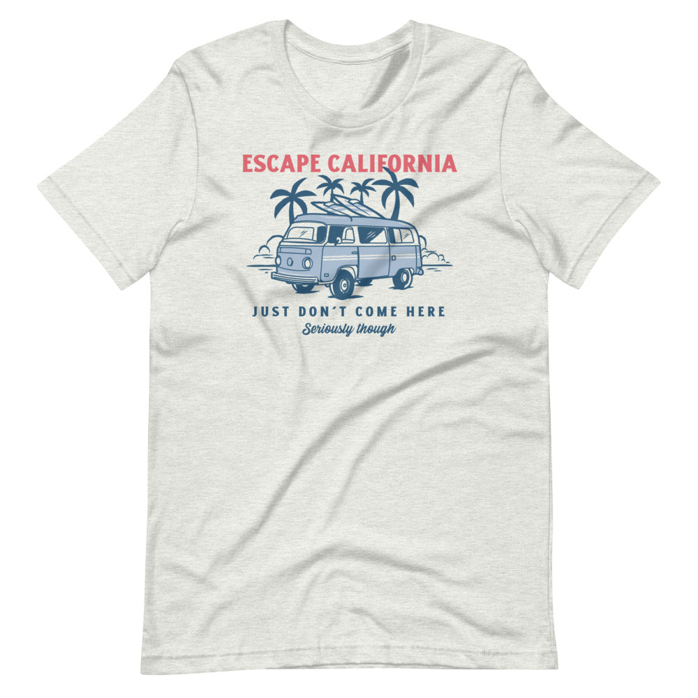 Escape California Just Don't Come Here Short-Sleeve Unisex T-Shirt