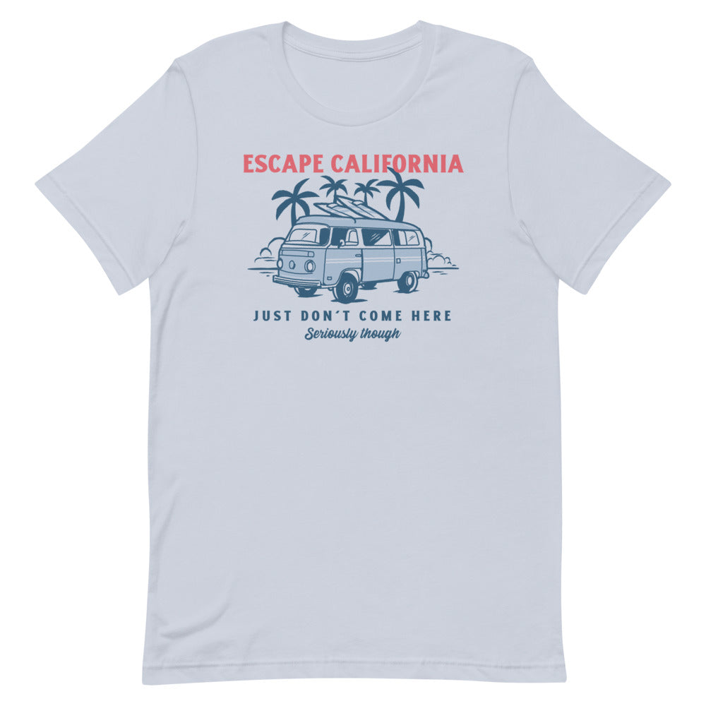 Escape California Just Don't Come Here Short-Sleeve Unisex T-Shirt