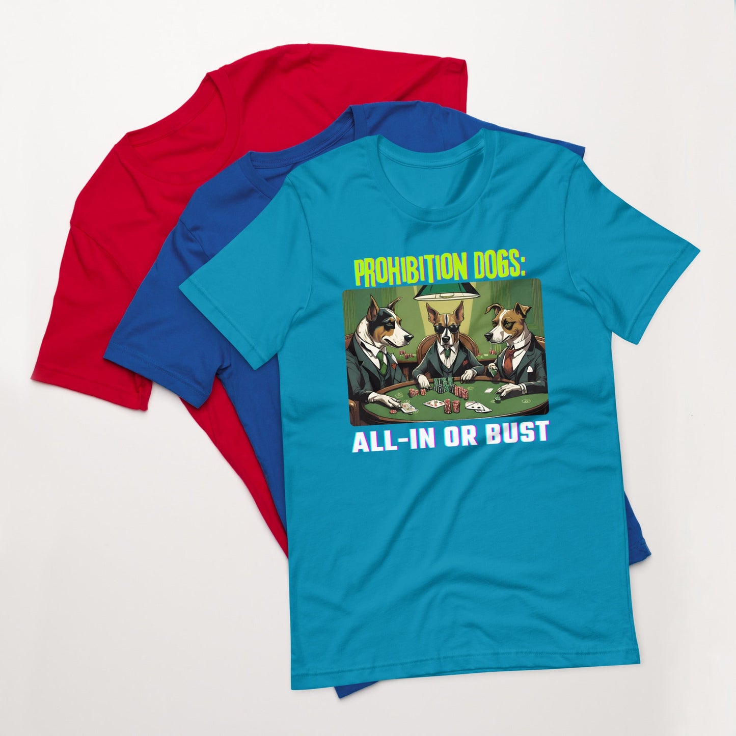 Prohibition Dogs: All-In or Bust T-shirt, Unisex