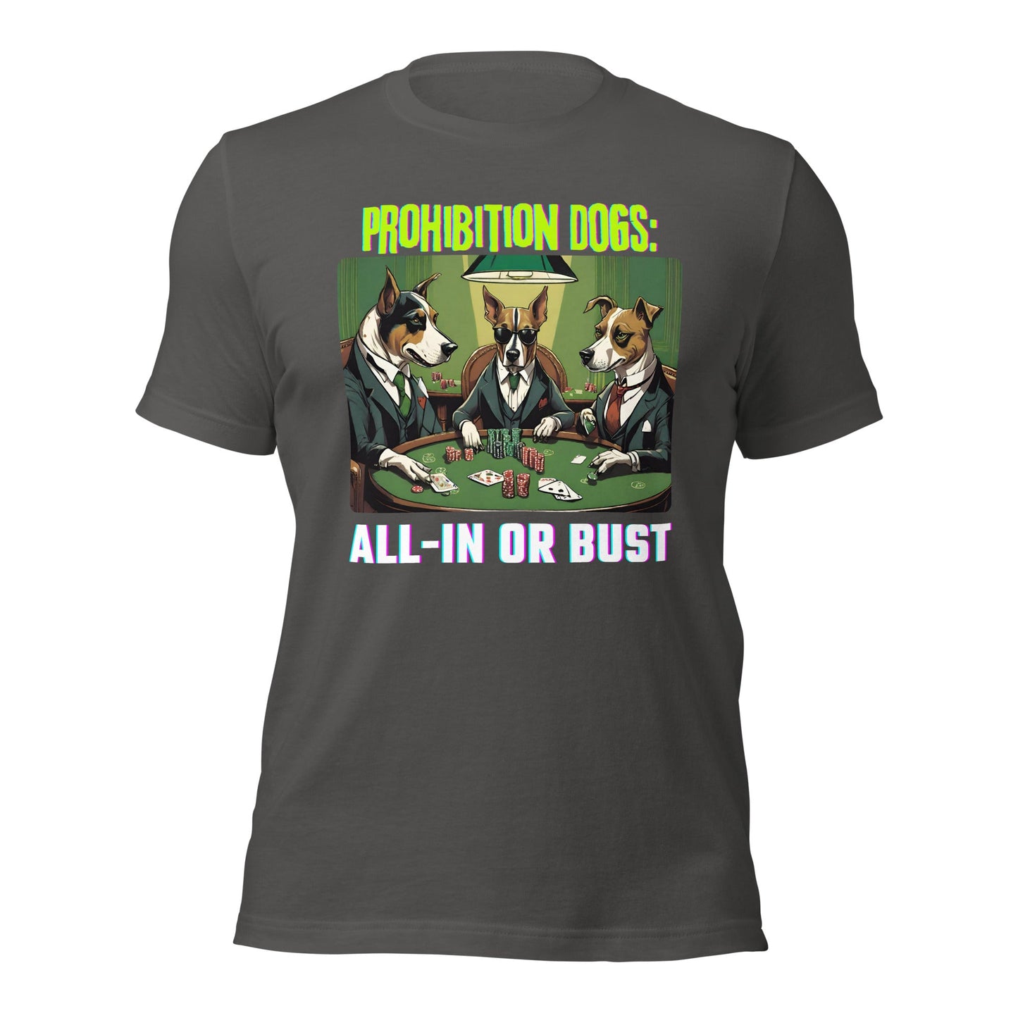 Prohibition Dogs: All-In or Bust T-shirt, Unisex