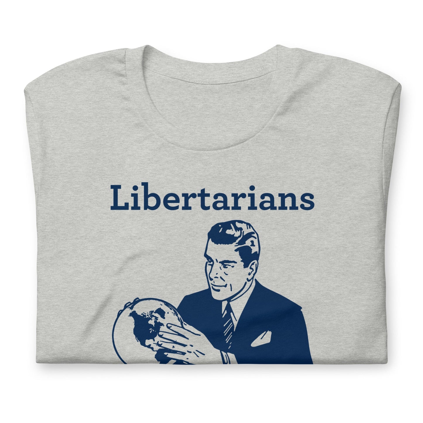Libertarians Diligently Plotting to take over the world and leave you alone T-Shirt