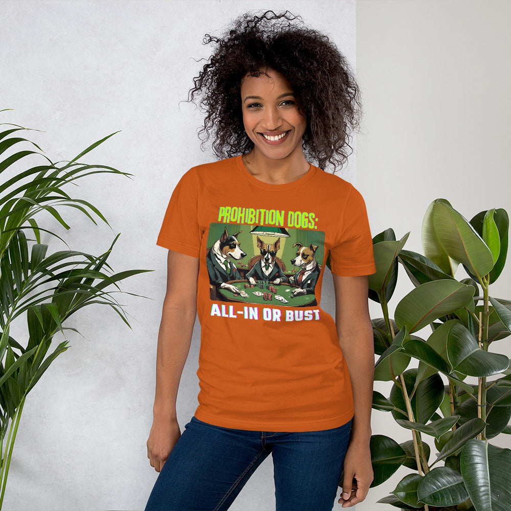 Prohibition Dogs: All-In or Bust T-shirt, Unisex