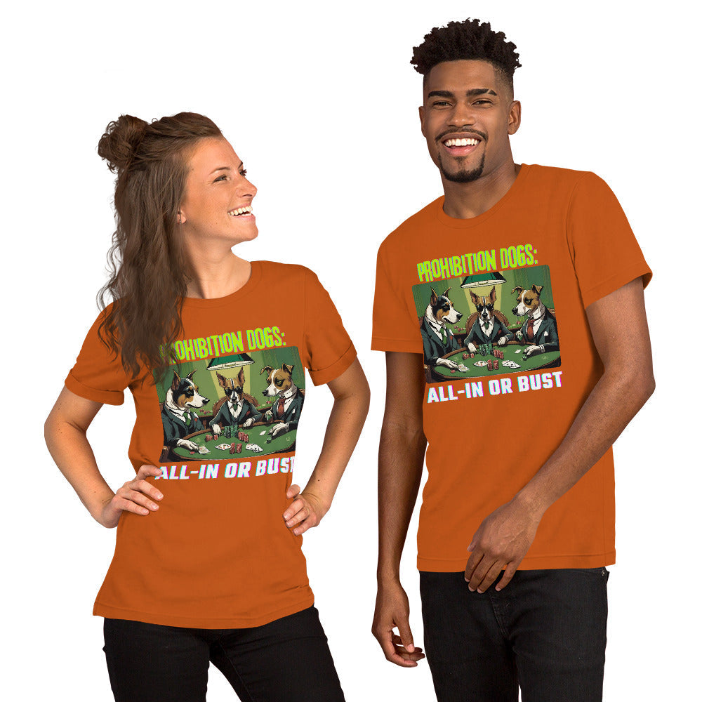 Prohibition Dogs: All-In or Bust T-shirt, Unisex