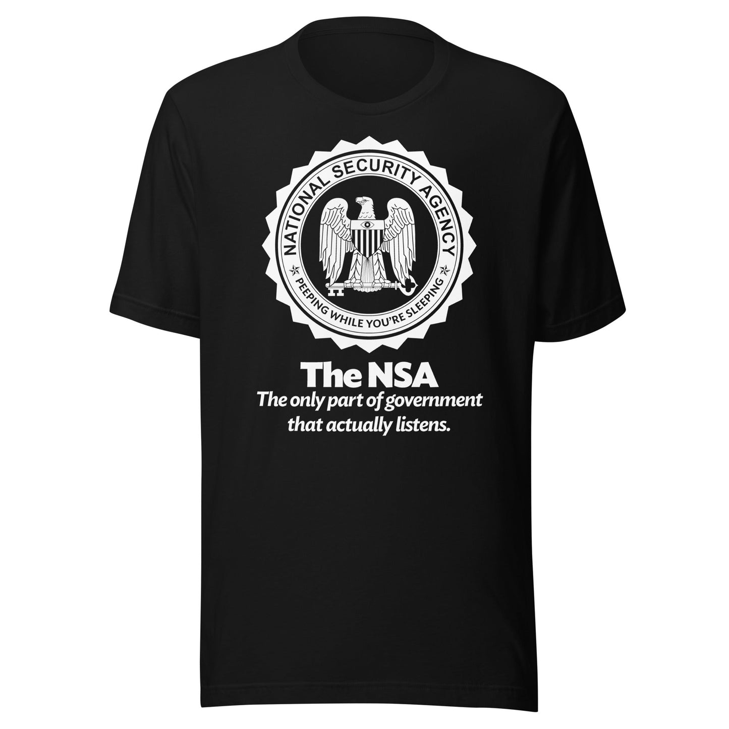The NSA: The Only Part of Government That Actually Listens T-Shirt