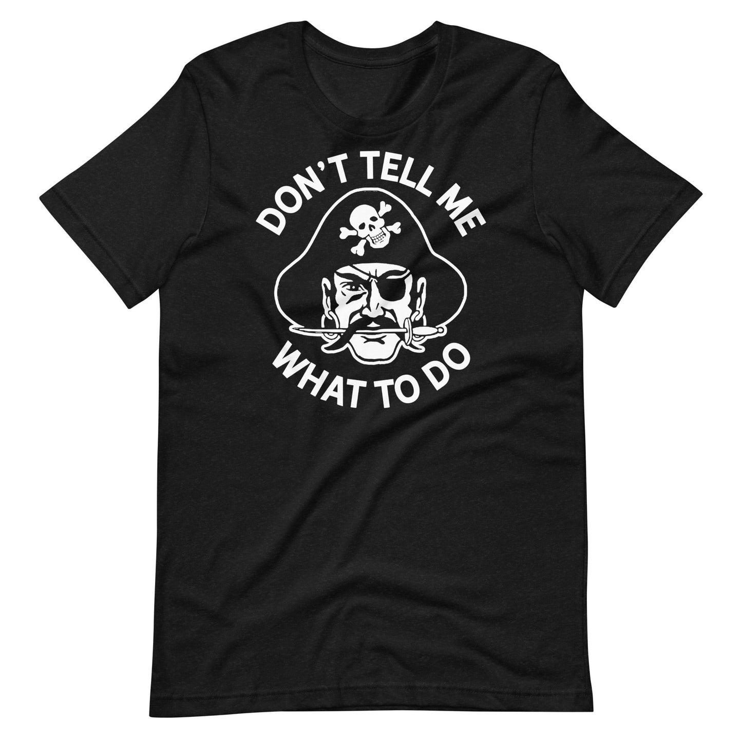 Don't Tell Me What To Do Pirate Graphic Tee