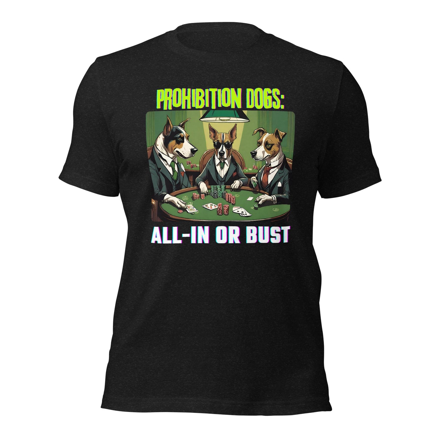 Prohibition Dogs: All-In or Bust T-shirt, Unisex