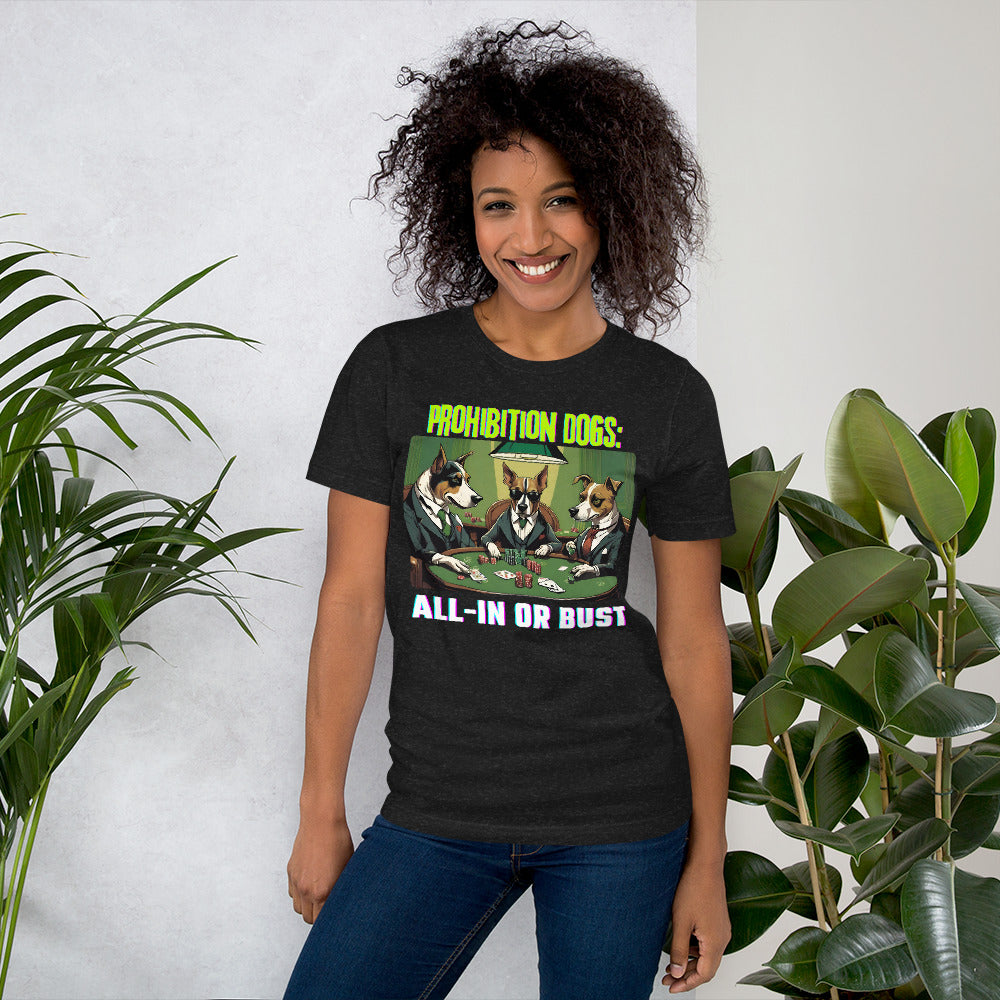 Prohibition Dogs: All-In or Bust T-shirt, Unisex