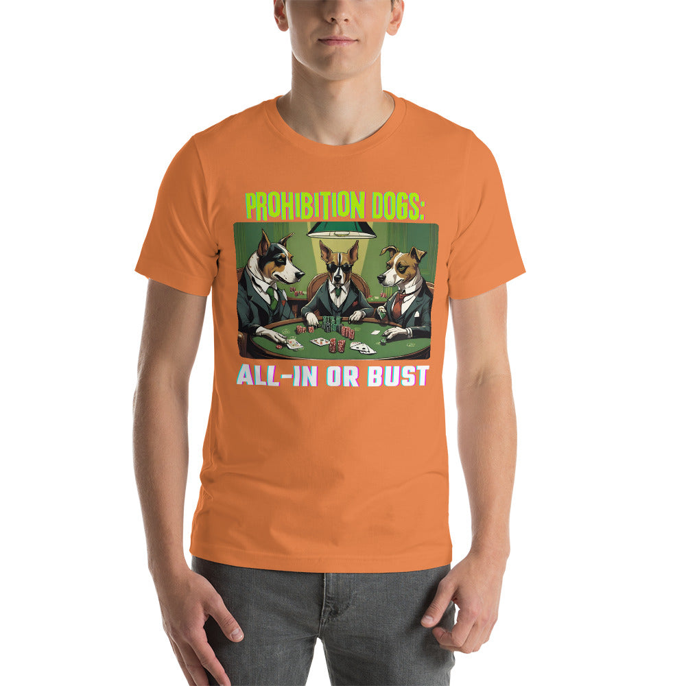 Prohibition Dogs: All-In or Bust T-shirt, Unisex
