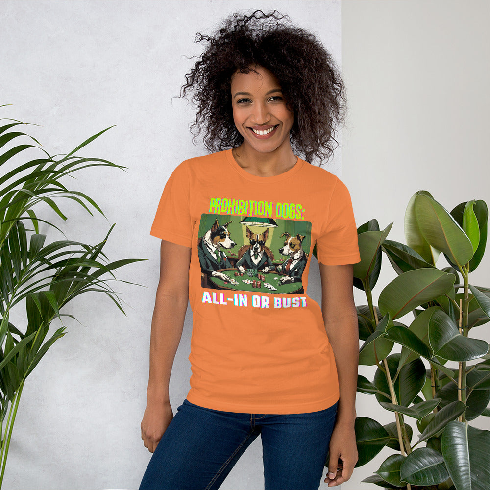 Prohibition Dogs: All-In or Bust T-shirt, Unisex
