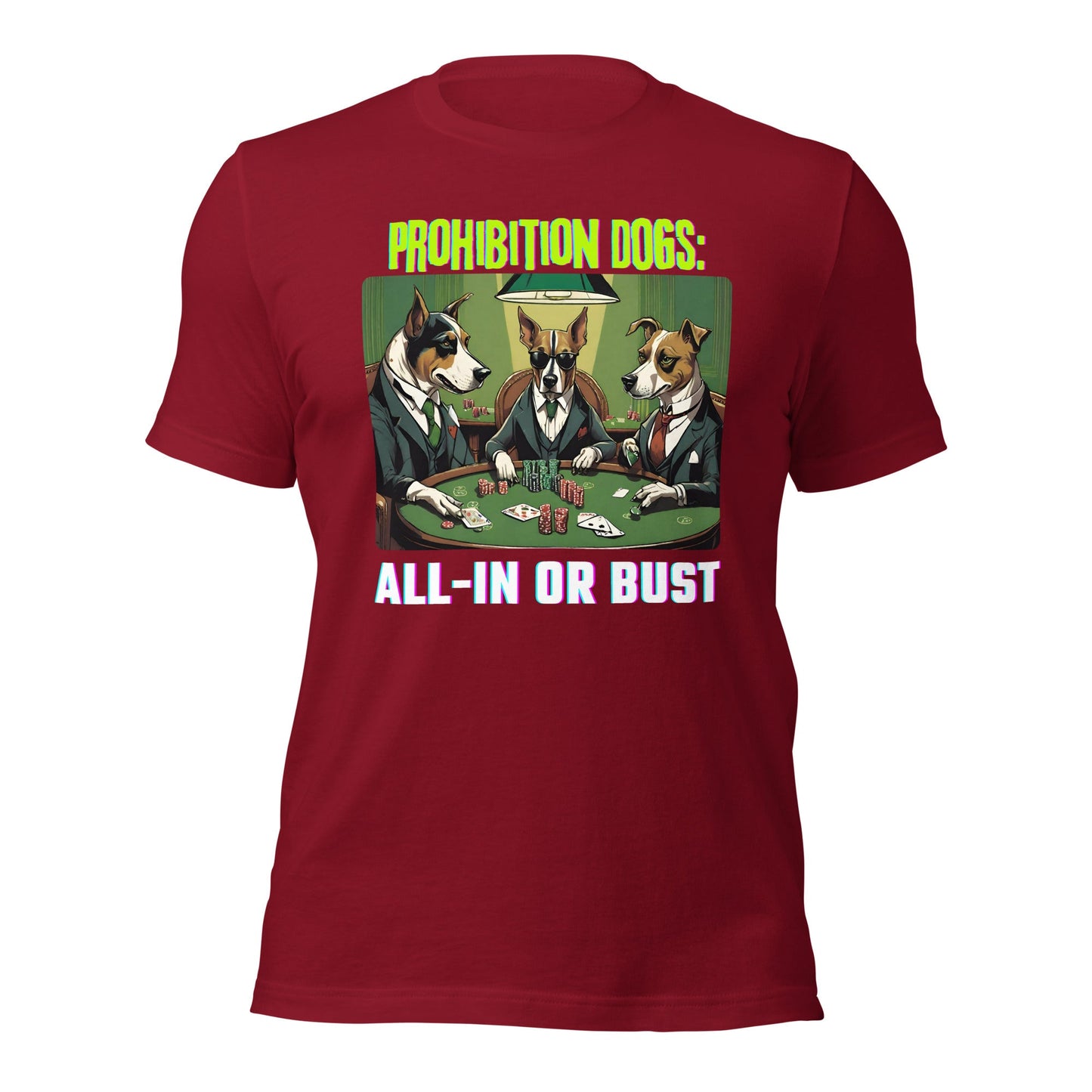 Prohibition Dogs: All-In or Bust T-shirt, Unisex