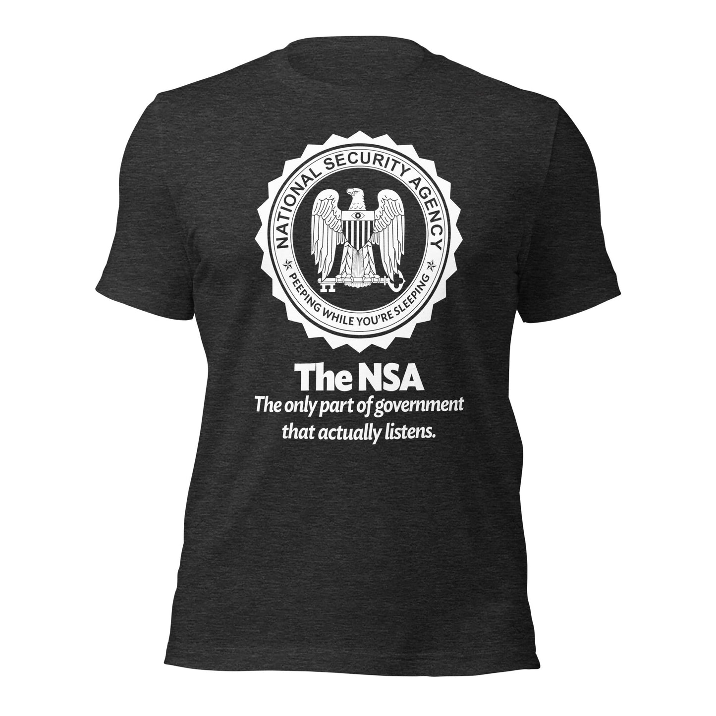 The NSA: The Only Part of Government That Actually Listens T-Shirt